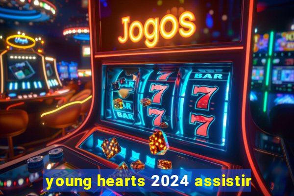 young hearts 2024 assistir